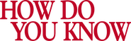 Logo of How Do You Know image size 778x245