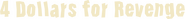 Logo of 4 Dollars of Revenge image size 759x76