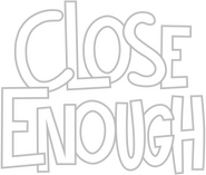 Logo of Close Enough image size 633x536