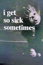 I Get So Sick Sometimes FULL MOVIE