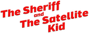 Logo of The Sheriff and the Satellite Kid image size 792x301