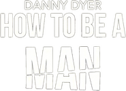 Logo of Danny Dyer: How to Be a Man image size 623x452