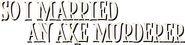 Logo of So I Married an Axe Murderer image size 2492x600
