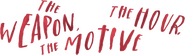 Logo of The Weapon, the Hour, the Motive image size 782x232