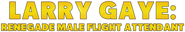 Logo of Larry Gaye: Renegade Male Flight Attendant image size 4247x738
