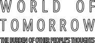 Logo of World of Tomorrow Episode Two: The Burden of Other People's Thoughts image size 1356x620