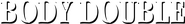 Logo of Body Double image size 3891x510