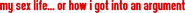 Logo of My Sex Life... or How I Got Into an Argument image size 1080x77