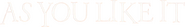 Logo of As You Like It image size 1197x173