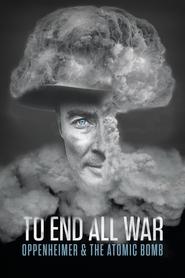 To End All War: Oppenheimer & the Atomic Bomb 2023 123movies