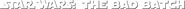 Logo of Star Wars: The Bad Batch image size 3914x184