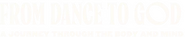 Logo of From Dance to God image size 761x153