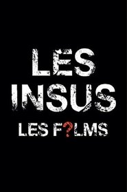 Les Insus - Les Films