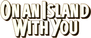 Logo of On an Island with You image size 793x335