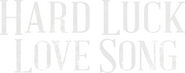 Logo of Hard Luck Love Song image size 3210x1273