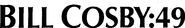 Logo of Bill Cosby: 49 image size 882x132