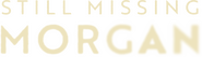 Logo of Still Missing Morgan image size 3840x1101