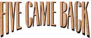 Logo of Five Came Back image size 796x341