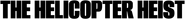Logo of The Helicopter Heist image size 1278x131