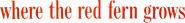 Logo of Where the Red Fern Grows image size 887x108
