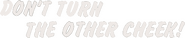 Logo of Don't Turn the Other Cheek image size 752x155