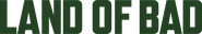 Logo of Land of Bad image size 4319x755