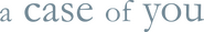 Logo of A Case of You image size 4068x646