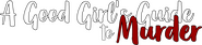 Logo of A Good Girl's Guide to Murder image size 2505x570