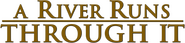 Logo of A River Runs Through It image size 784x181