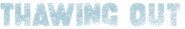 Logo of Thawing Out image size 1462x233