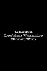 Untitled Lesbian Vampire Stoner Film