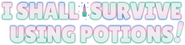 Logo of I Shall Survive Using Potions! image size 1173x286