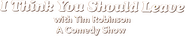 Logo of I Think You Should Leave with Tim Robinson image size 785x152