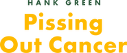 Logo of Hank Green: Pissing Out Cancer image size 1401x585
