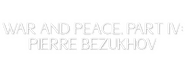 Logo of War and Peace, Part IV: Pierre Bezukhov image size 800x310