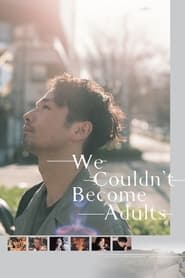 We Couldn’t Become Adults 2021 123movies