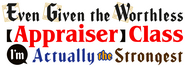 Logo of Even Given the Worthless "Appraiser" Class, I'm Actually the Strongest image size 1190x431
