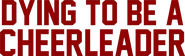 Logo of Dying to be a Cheerleader image size 3448x1052