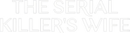 Logo of The Serial Killer's Wife image size 1587x410