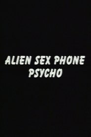 Alien Sex Phone Psycho