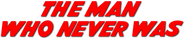 Logo of The Man Who Never Was image size 792x165