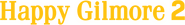 Logo of Happy Gilmore 2 image size 1274x172