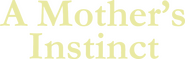 Logo of A Mother's Instinct image size 800x255
