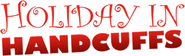 Logo of Holiday in Handcuffs image size 4320x1296