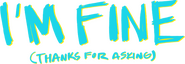 Logo of I'm Fine (Thanks for Asking) image size 1600x556