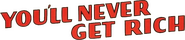 Logo of You'll Never Get Rich image size 798x174