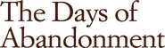 Logo of The Days of Abandonment image size 1013x298