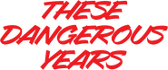 Logo of These Dangerous Years image size 1270x538