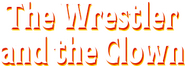 Logo of The Wrestler and the Clown image size 321x115