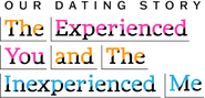 Logo of Our Dating Story: The Experienced You and the Inexperienced Me image size 1197x578